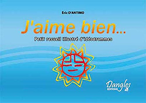 J'aime bien... : petit recueil illustré d'idéogrammes