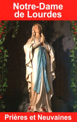 Notre-Dame de Lourdes : prières et neuvaines