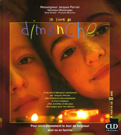 Le livre du dimanche : pour vivre pleinement le jour du Seigneur seul ou en famille