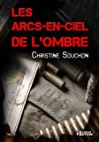 Les arcs-en-ciel de l'ombre: Les arcs-en-ciel de l'ombre, T1 (EVI.CLAIR-OBSCU)