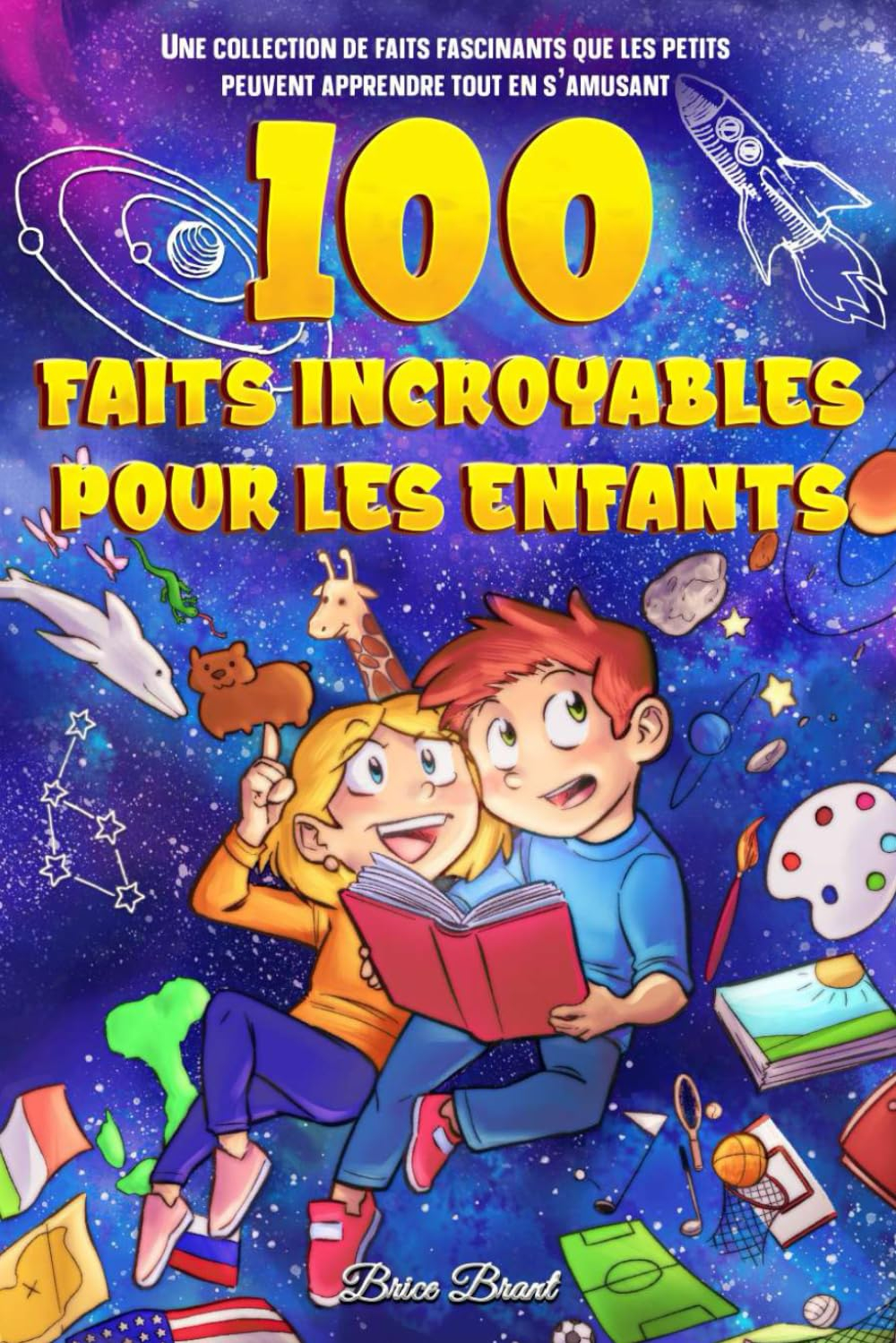 100 Faits Incroyables pour les Enfants: Une collection de faits fascinants que les petits peuvent ap
