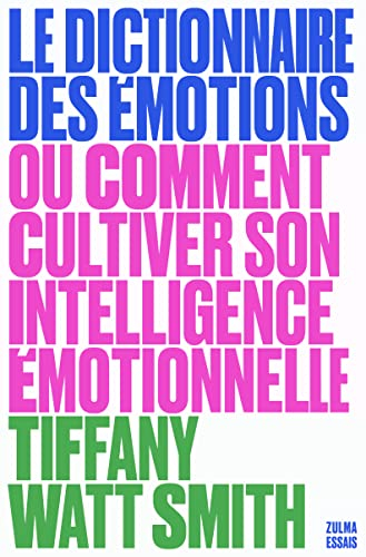 Le dictionnaire des émotions ou Comment cultiver son intelligence émotionnelle