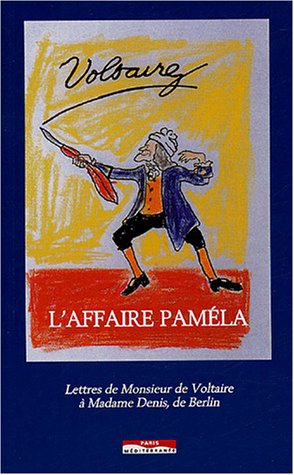 L'affaire Paméla : lettres de monsieur de Voltaire à madame Denis, de Berlin
