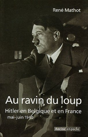 Au ravin du loup : Hitler en Belgique et en France, mai-juin 1940