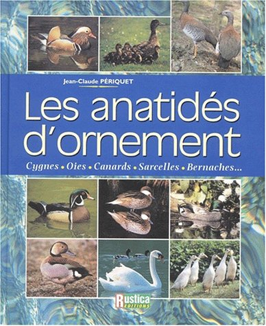 Les anatidés d'ornement : cygnes, oies, canards, sarcelles, bernaches...