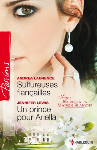 Sulfureuses fiançailles. Un prince pour Ariella : secrets à la Maison Blanche