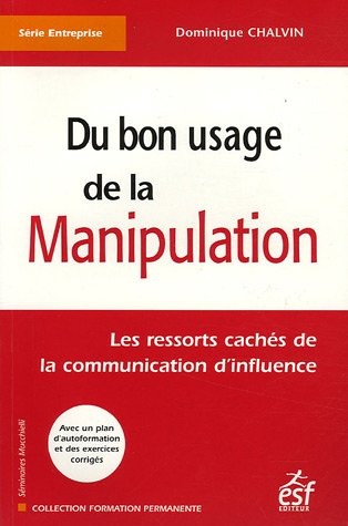 Du bon usage de la manipulation : les ressorts cachés de la communication d'influence