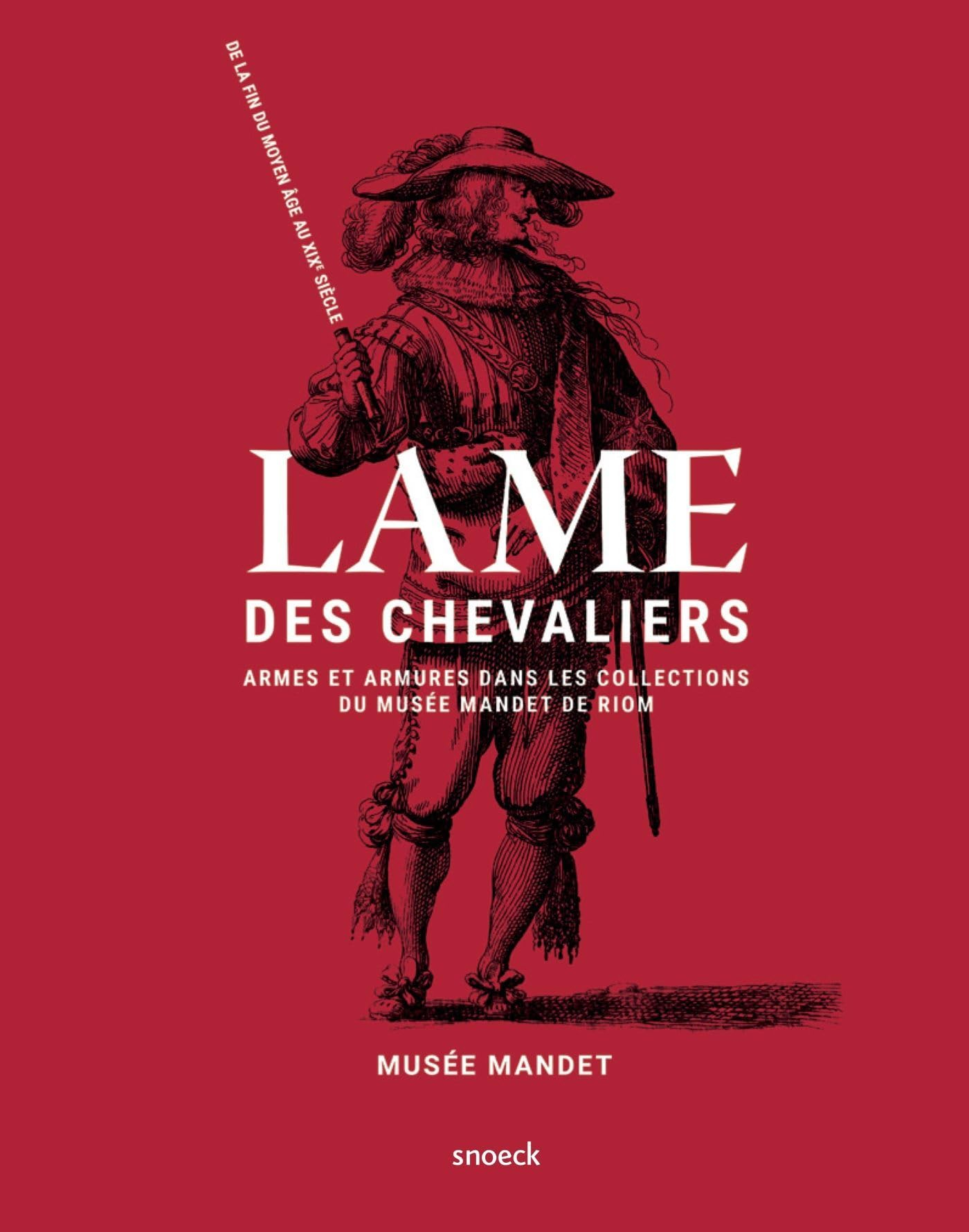 Lame des chevaliers : armes et armures dans les collections du Musée Mandet de Riom : de la fin du M