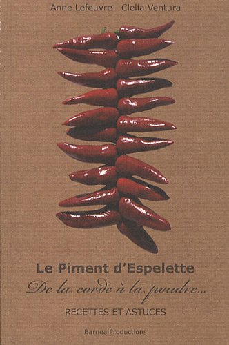 Le piment d'Espelette : de la corde à la poudre... : recettes et astuces