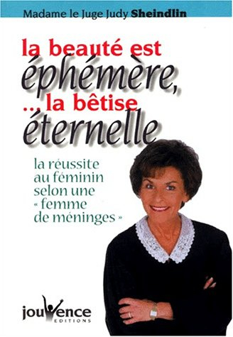 La beauté est éphémère... la bêtise éternelle : la réussite au féminin selon une femme de méninges