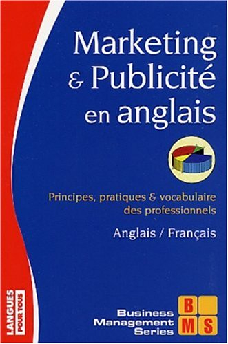 Marketing et publicité en anglais : principes, pratiques et vocabulaire des professionnels : anglais