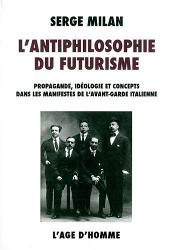 L'antiphilosophie du futurisme : propagande, idéologie et concepts dans les manifestes de l'avant-ga