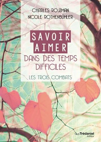 Savoir aimer en des temps difficiles : les trois combats