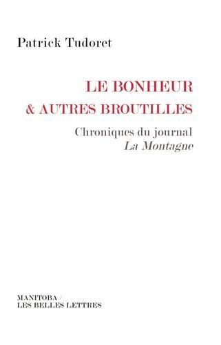 Le bonheur et autres broutilles... : chroniques du journal La Montagne