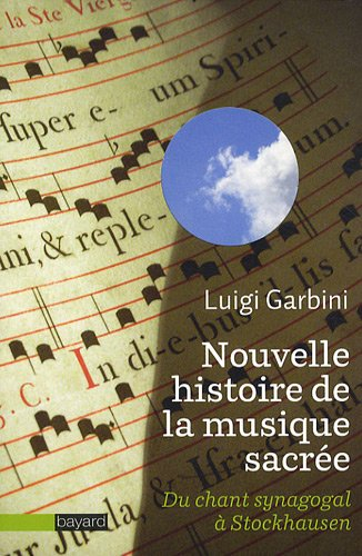 Nouvelle histoire de la musique sacrée : du chant synagogal à Stockhausen