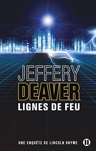 Une enquête de Lincoln Rhyme. Lignes de feu