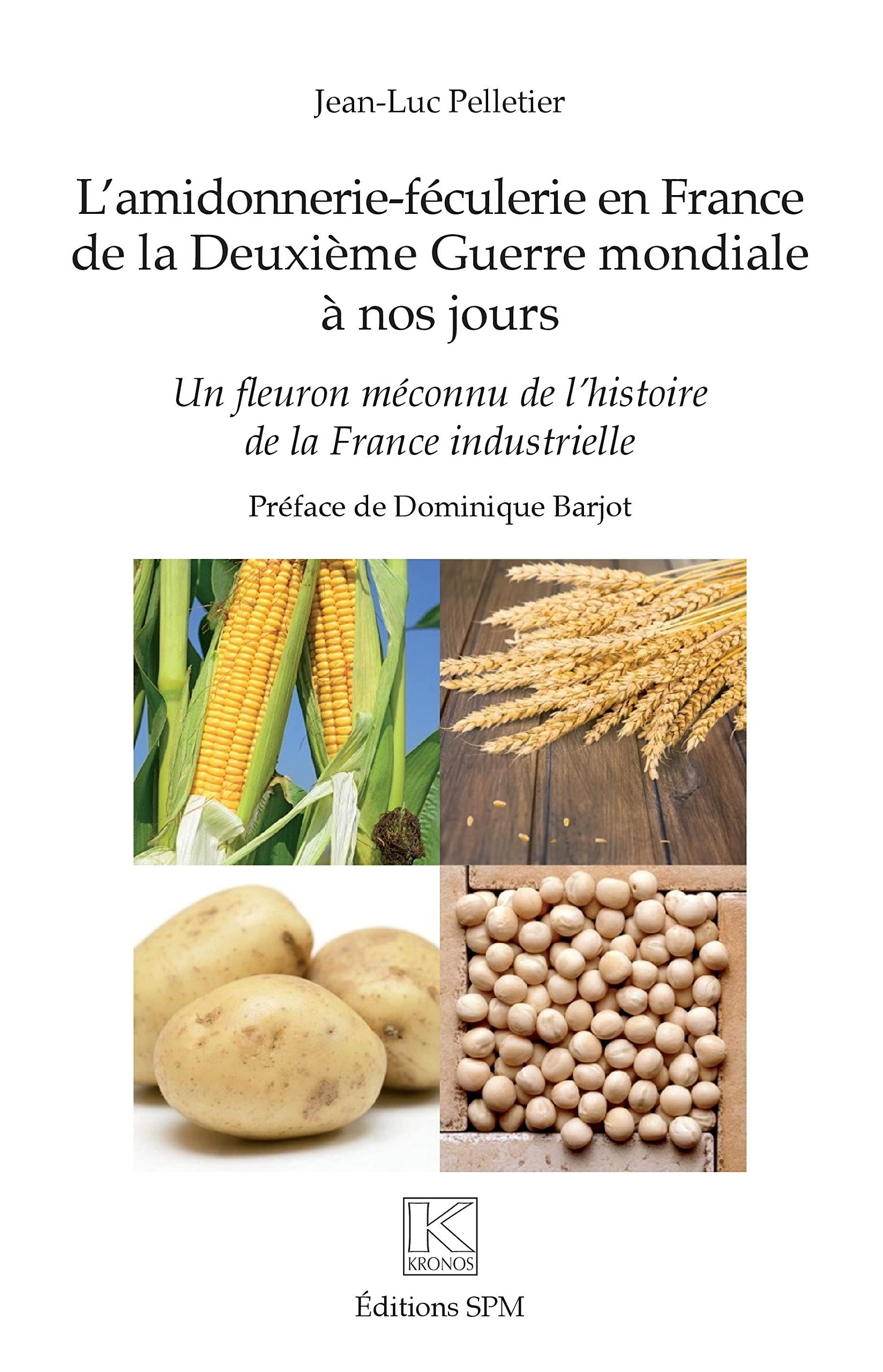 L'amidonnerie-féculerie en France de la Deuxième Guerre mondiale à nos jours : un fleuron méconnu de