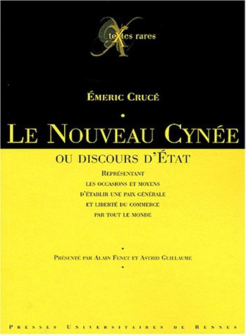 Le Nouveau Cynée ou Discours d'Etat : représentant les occasions et moyens d'établir une paix généra