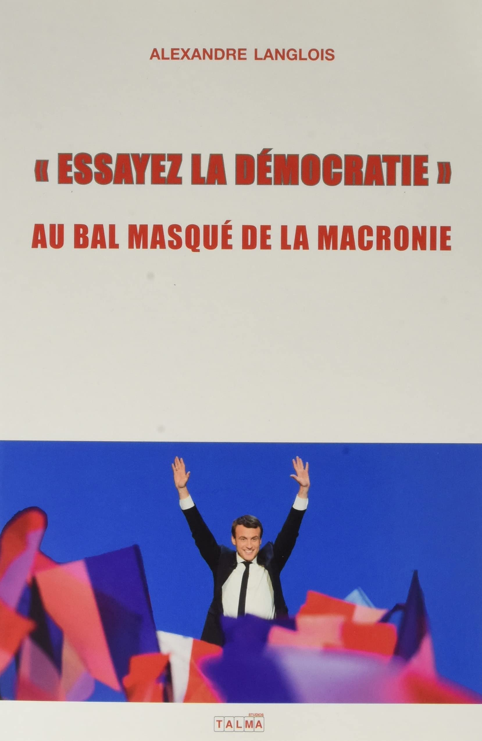 Essayez la démocratie : au bal masqué de la macronie