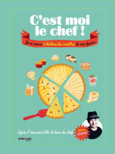 C'est moi le cuisinier : je m'amuse à décliner les recettes de 1.001 façons