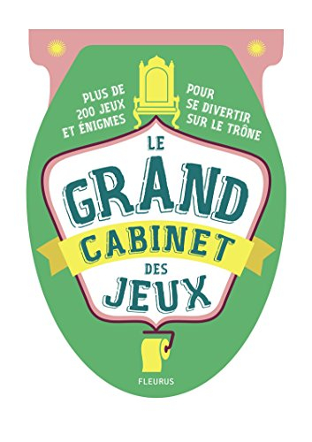 Le grand cabinet des jeux : des centaines de jeux et énigmes pour cogiter et se divertir sur le trôn