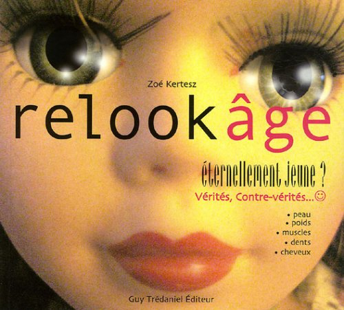 Relook âge : éternellement jeune ? vérités, contre-vérités... : peau, poids, muscles, dents, cheveux