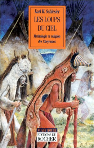 Les loups du ciel : mythologie et religion des Cheyennes