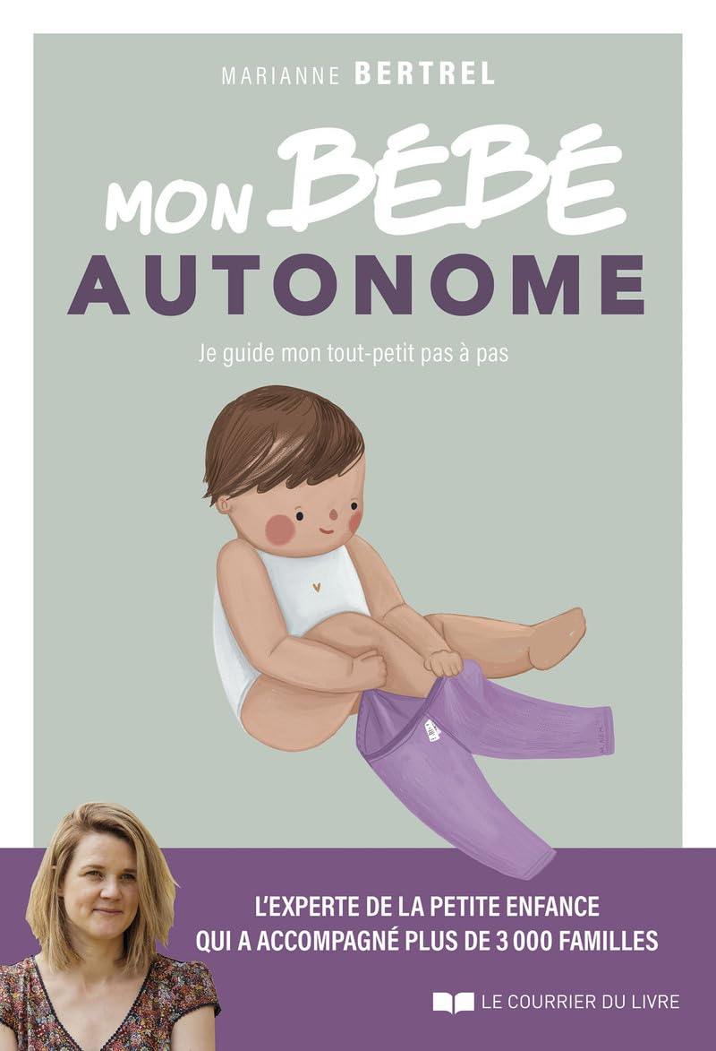 Mon bébé autonome : je guide mon tout-petit pas à pas