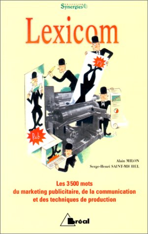 Lexicom : les 3.500 mots du marketing publicitaire, de la communication et des techniques de product
