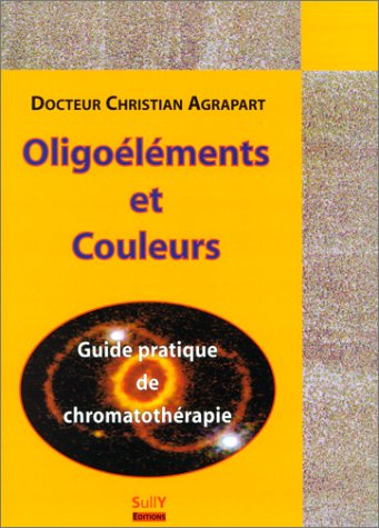Oligoéléments et couleurs : guide pratique de la chromatothérapie