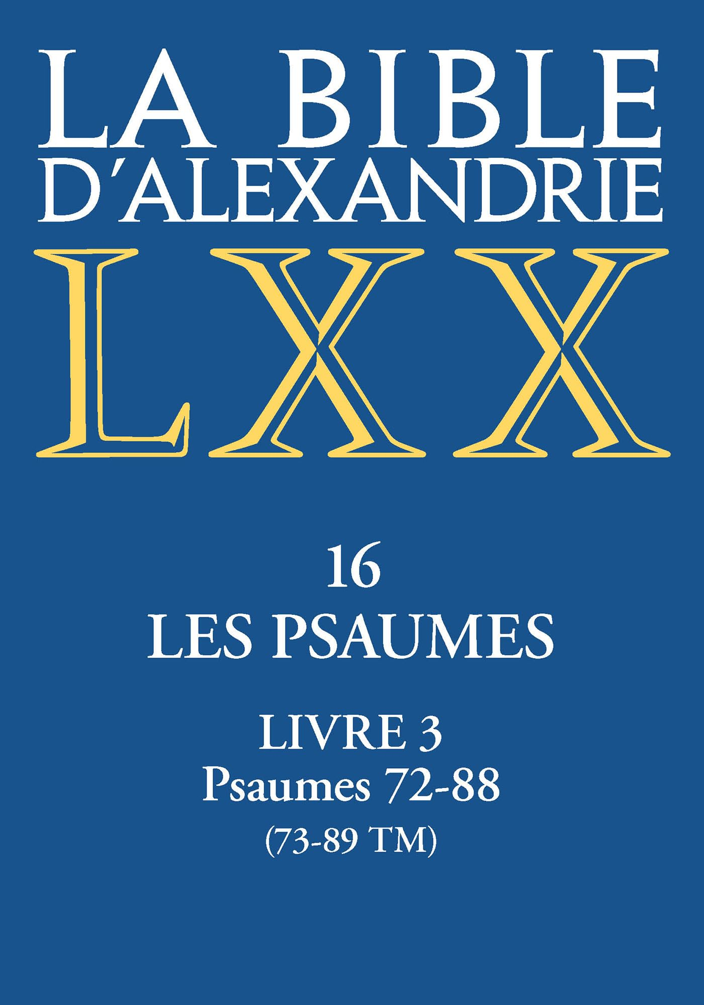 La Bible d'Alexandrie. Vol. 16. Le livre des psaumes. Vol. 3. Psaumes 72-88 (73-89 TM)