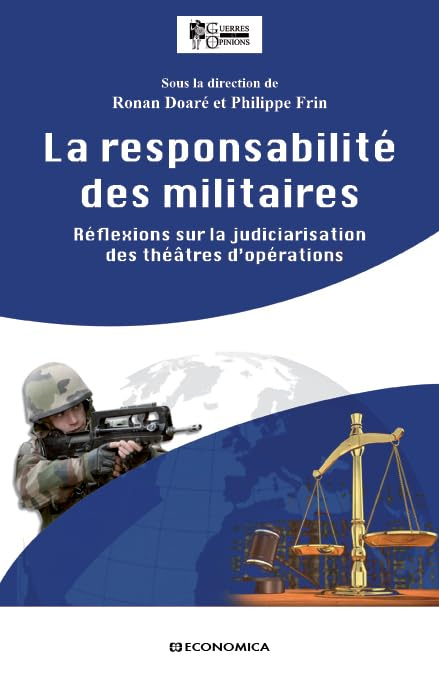 La responsabilité des militaires : réflexions sur la judiciarisation des théâtres d'opérations