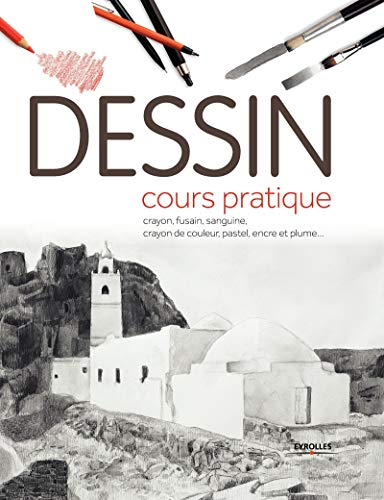 Dessin : cours pratique : crayon, fusain, sanguine, crayon de couleur, pastel, encre et plume...