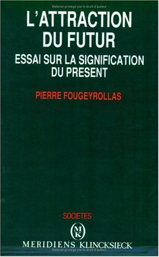 L'Attraction du futur : essai sur la signification du présent