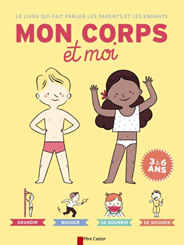 Mon corps et moi : le livre qui fait parler les parents et les enfants : 3 à 6 ans