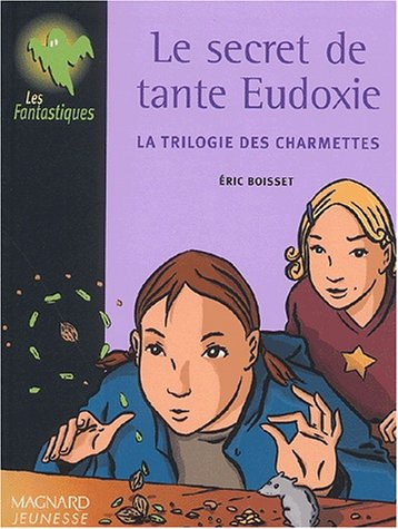 La trilogie des Charmettes. Vol. 1. Le secret de tante Eudoxie