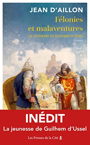 Les aventures de Guilhem d'Ussel, chevalier troubadour. Félonies et malaventures : la jeunesse de Gu