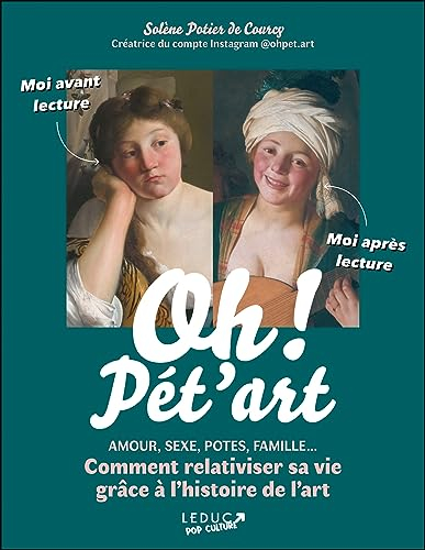 Oh ! Pét'art : amour, sexe, potes, famille... comment relativiser sa vie grâce à l'histoire de l'art