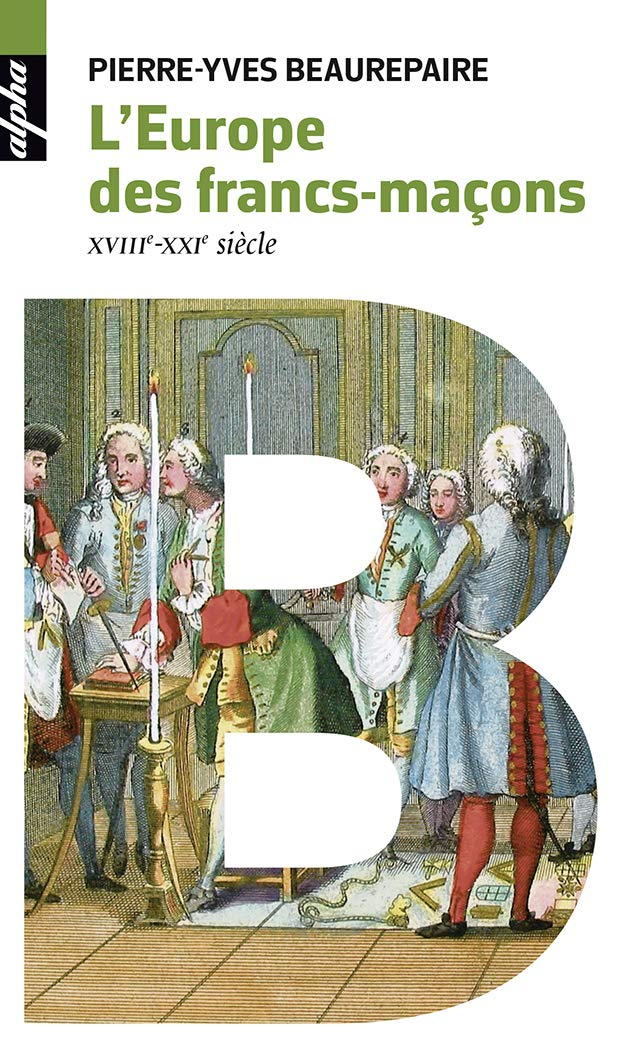 L'Europe des francs-maçons, XVIIIe-XXIe siècle