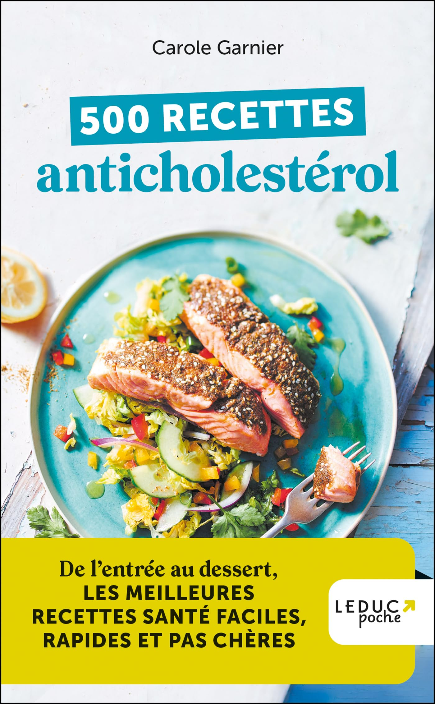 500 recettes anticholestérol : de l'entrée au dessert, les meilleures recettes santé faciles, rapide