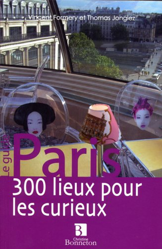 Paris, 300 lieux pour les curieux