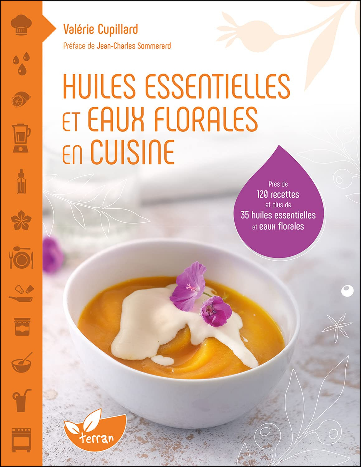 Huiles essentielles et eaux florales en cuisine : près de 120 recettes et plus de 35 huiles essentie