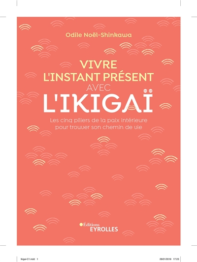 Vivre l'instant présent avec l'ikigaï : les cinq piliers de la paix intérieure pour trouver son chem