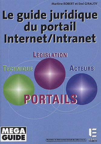 Le guide juridique du portail Internet-intranet : technique, législation, acteurs, portails