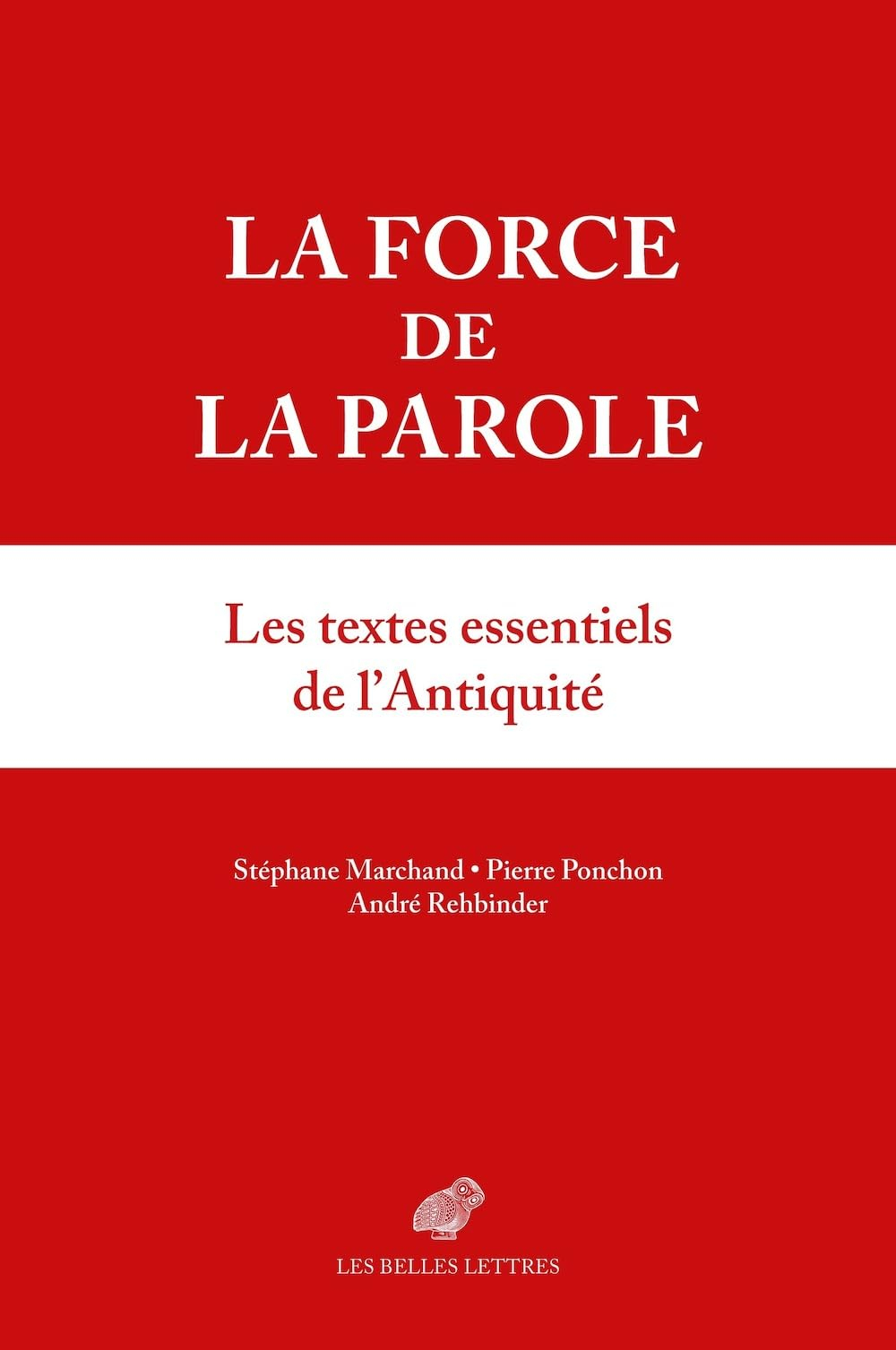 La force de la parole : les textes essentiels de l'Antiquité