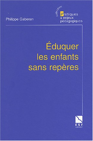 Eduquer les enfants sans repères : enquête sur une politique de l'éducation
