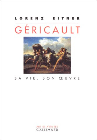 Géricault, sa vie, son oeuvre