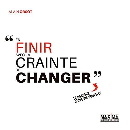 En finir avec la crainte de changer : le bonheur d'une vie nouvelle