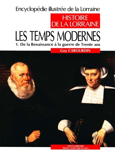 Encyclopédie illustrée de la Lorraine : histoire de la Lorraine. Vol. 3-1. Les Temps modernes : de l