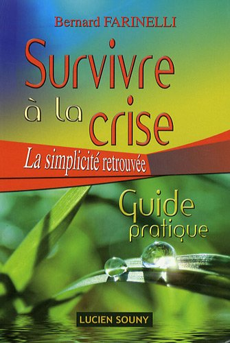Survivre à la crise : la simplicité retrouvée : guide pratique